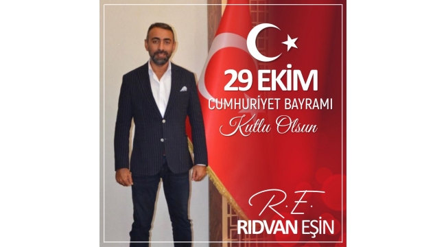 İş İnsanı Siyasetçi Rıdvan Eşin’den 29 Ekim Cumhuriyet Bayramı mesajı